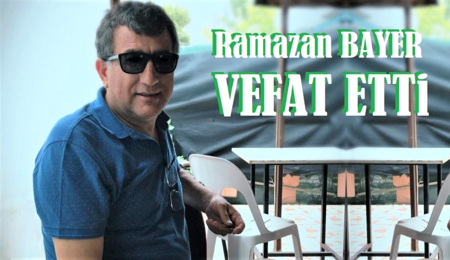 Ramazan Bayer vefat etti.