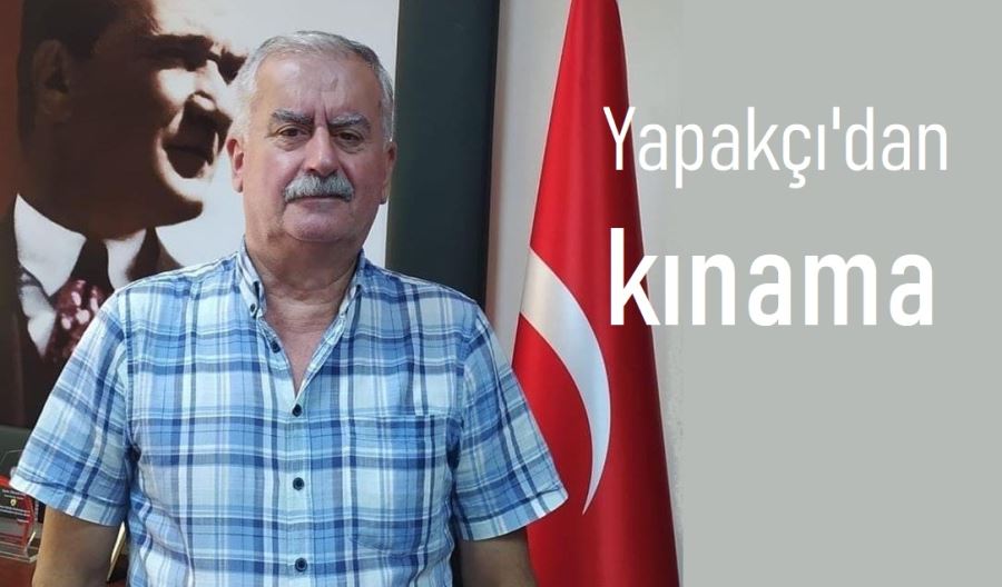 Yapakçı’dan kınama