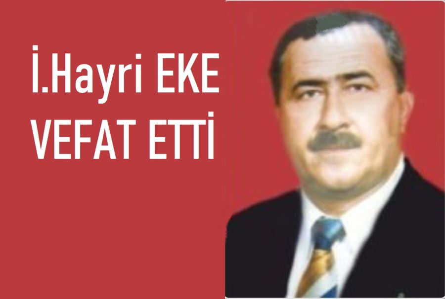 İ. Hayri Eke Vefat etti.