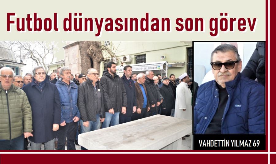 Vahdet Yılmaz son yolculuğuna uğurlandı