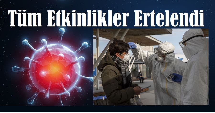 ETKİNLİKLERE KORONAVİRÜS ERTELEMESİ