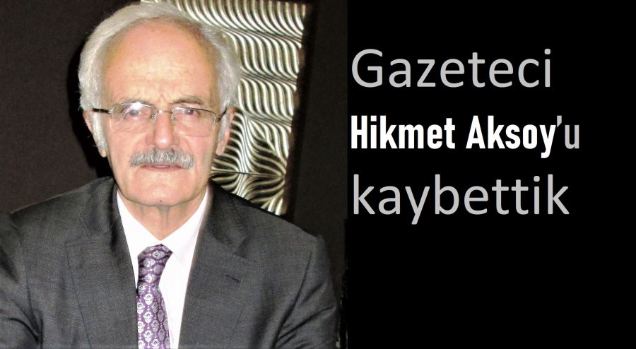 Hikmet Aksoy’u kaybettik