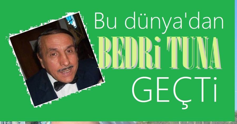 Bedri Tuna vefat etti