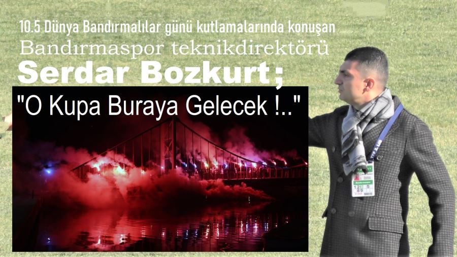 “Kupayı Bandırma’ya getireceğiz”