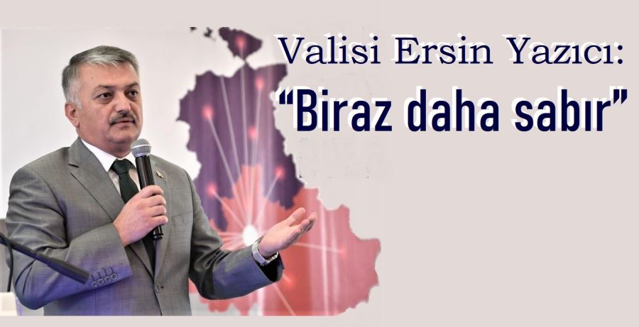 Balıkesir Valisi Ersin Yazıcı:  “Biraz daha sabır”