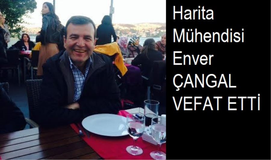 Enver Çangal vefat etti