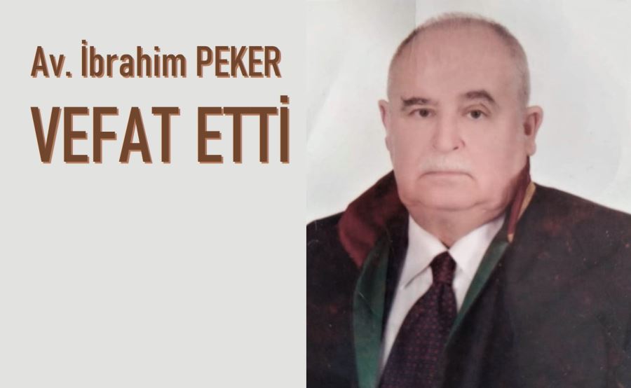 Av. İbrahim PEKER VEFAT ETTİ