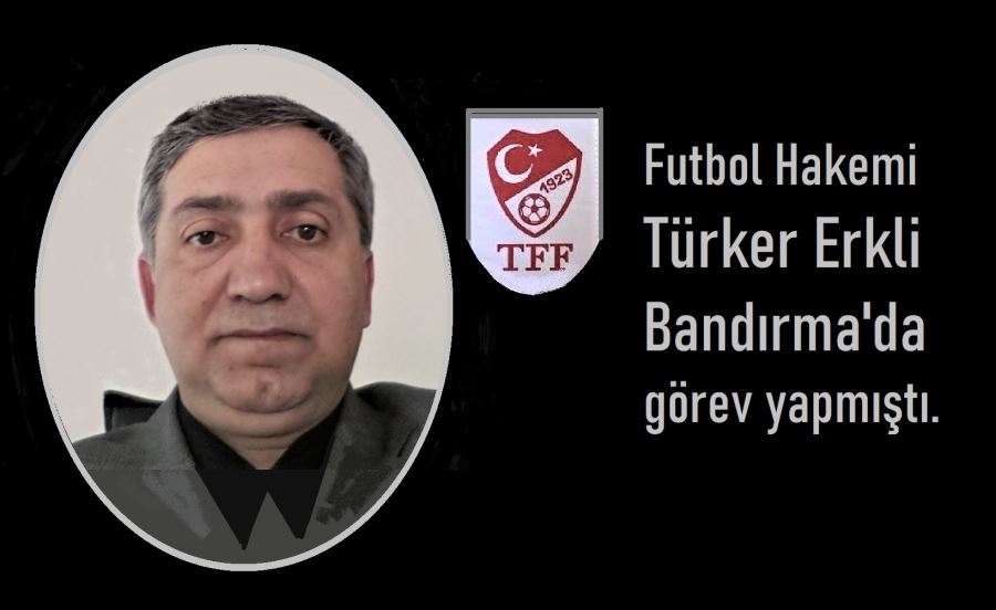 Eski hakem Türker Erkli’yi kaybettik