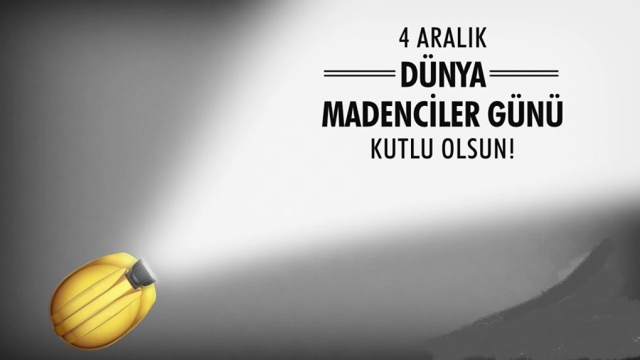    4- Aralık Dünya Madenciler Günü