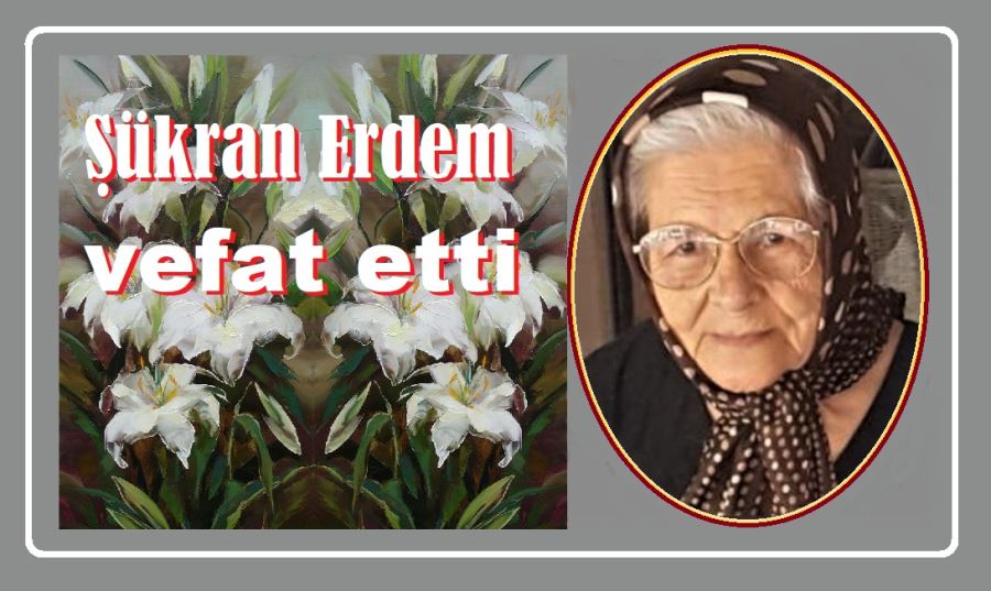 Şükran Erdem vefat etti.