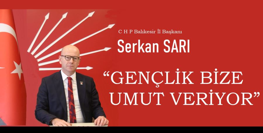 SARI, “GENÇLİK BİZİM İÇİN UMUT VERİYOR