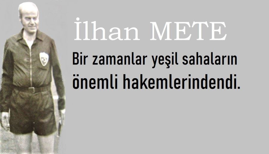 İlhan Mete’yi kaybettik