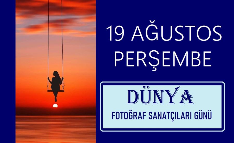 19 Ağustos “Dünya Fotoğrafçılar Günü” olarak kutlanıyor.