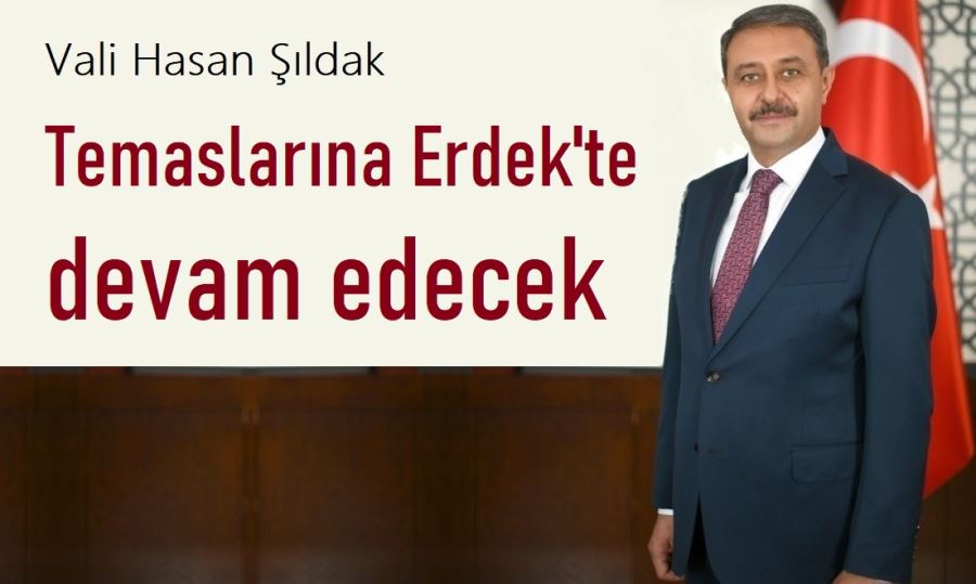 Vali Şıldak, Erdek’e geliyor