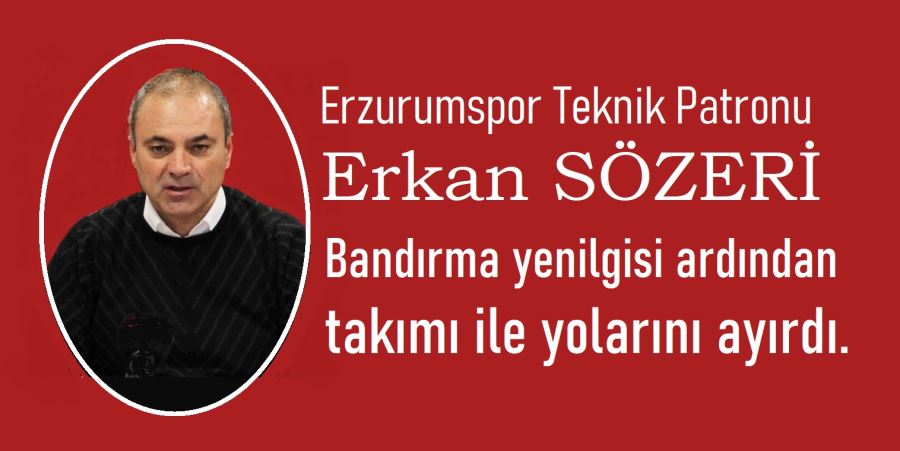 Erzurumspor, Sözeri ile yollarını ayırdı. 