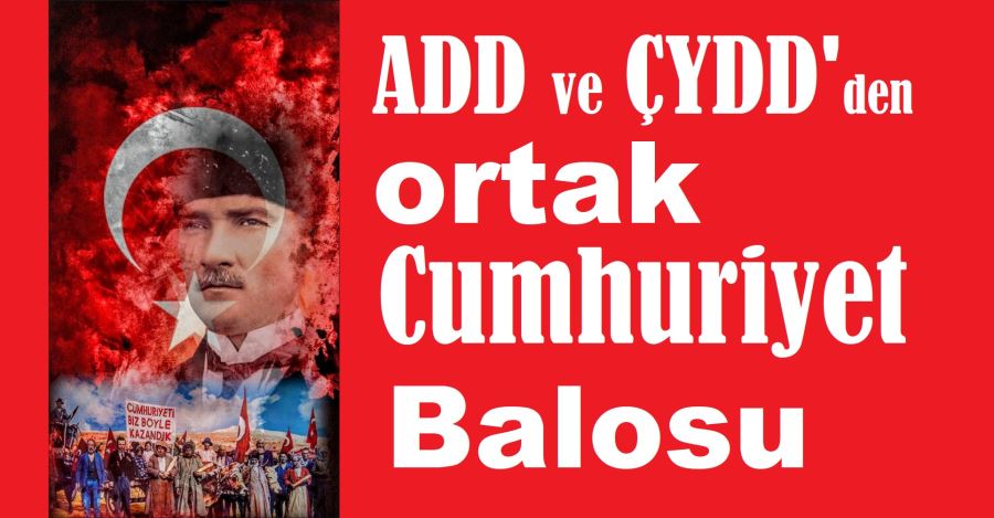 ADD ve ÇYDD’den ortak cumhuriyet balosu