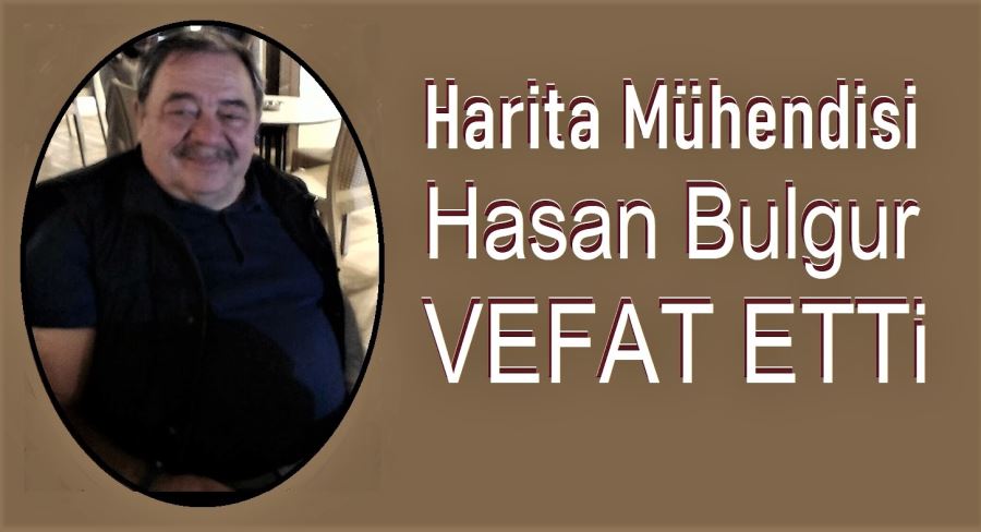 Hasan Bulgur vefat etti