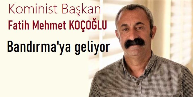 Maçoğlu Bandırma ve Erdek’e gelecek