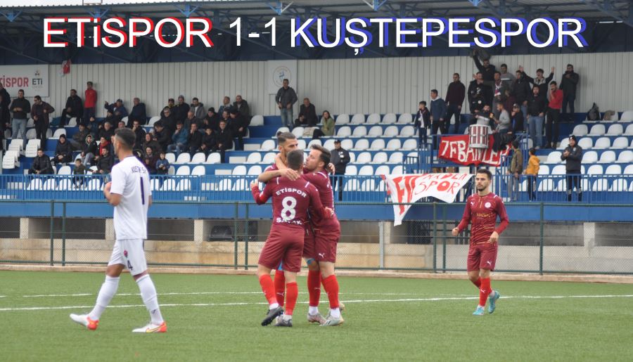 ETİSPOR 1-1 KUŞTEPESPOR