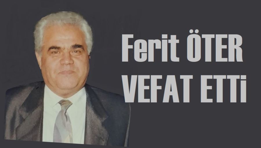 Ferit Öter’i kaybettik