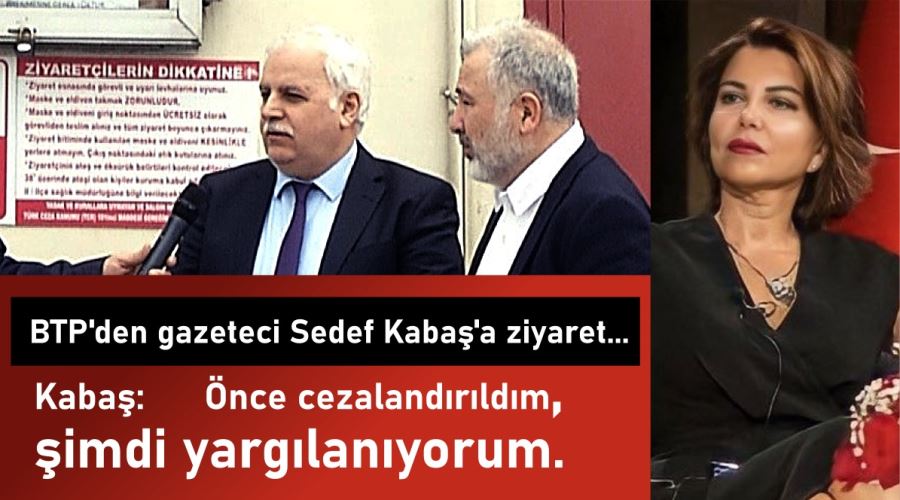 BTP’den tutuklu gazeteci Sedef Kabaş’a ziyaret...