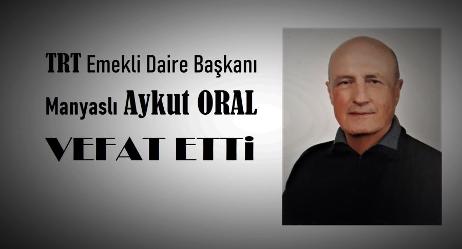 ORAL VEFAT ETTİ