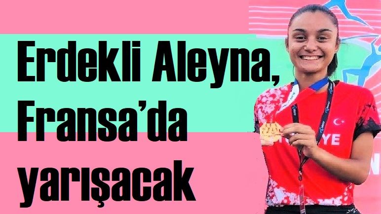 Erdekli Aleyna, Fransa’da yarışacak