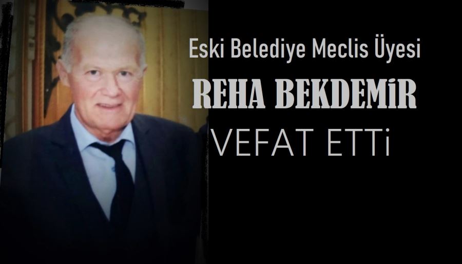 Reha Bekdemir vefat etti