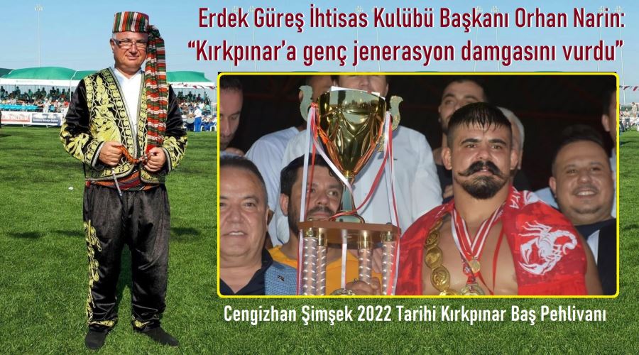 Erdek Güreş İhtisas Kulübü Başkanı Narin: “Kırkpınar’a genç jenerasyon damgasını vurdu”