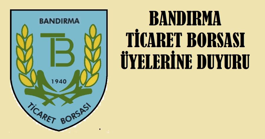 Bandırma Ticaret Borsası Üyelerine Duyuru