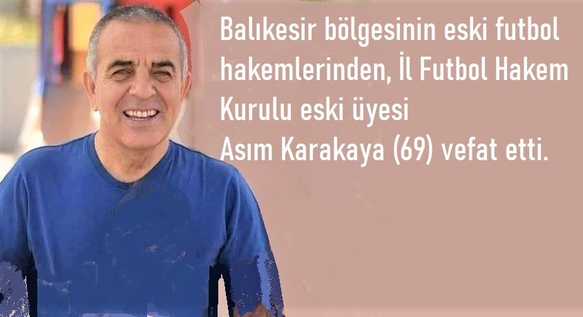 Asım Karakaya vefat etti