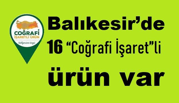 Balıkesir’de 16 “Coğrafi İşaret”li ürün bulunuyor