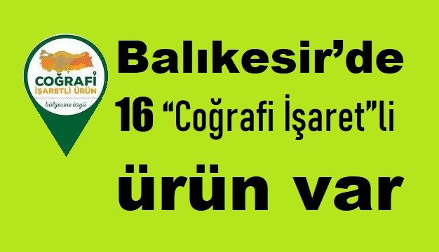 Balıkesir’de 16 “Coğrafi İşaret”li ürün bulunuyor