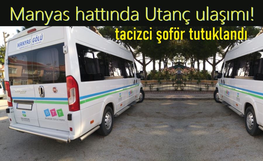 Tacizci şoför tutuklandı