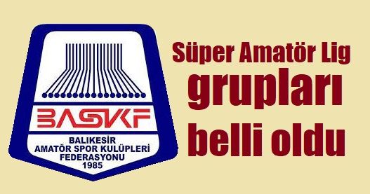 Balıkesir Süper Lig’de gruplar belirlendi