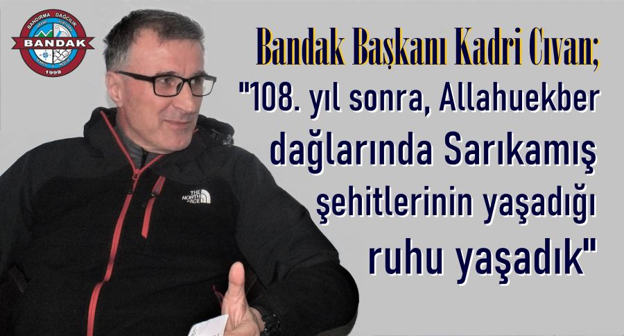 BANDAK Başkanı Civan: “Sarıkamış şehitlerini anarken duygulu anlar yaşadık”