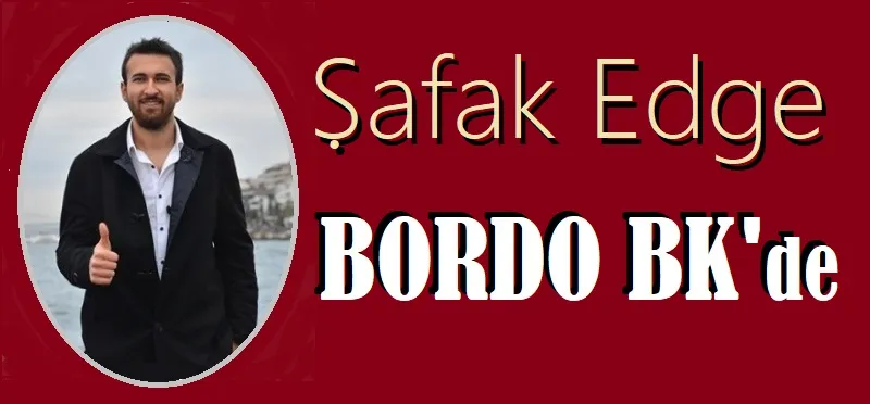 Şafak Edge, “Bandırma Bordo”da