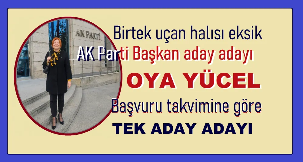 Prosedüre göre  tek aday Oya Yücel