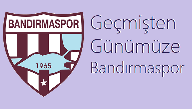 Geçmişten Bugüne BANDIRMASPOR