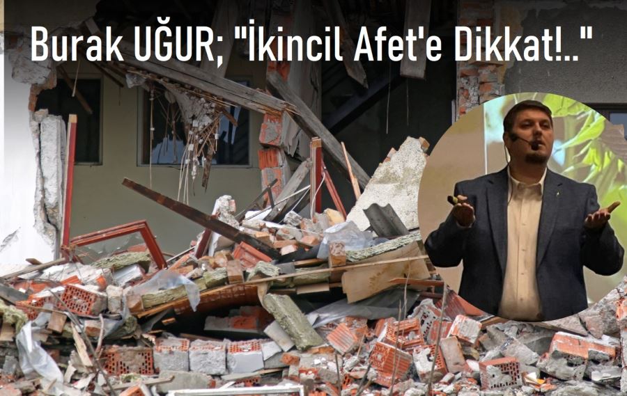 İKİNCİL AFETE DİKKAT!