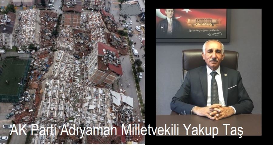 Milletvekili Yakup Taş enkaz altında kaldı.