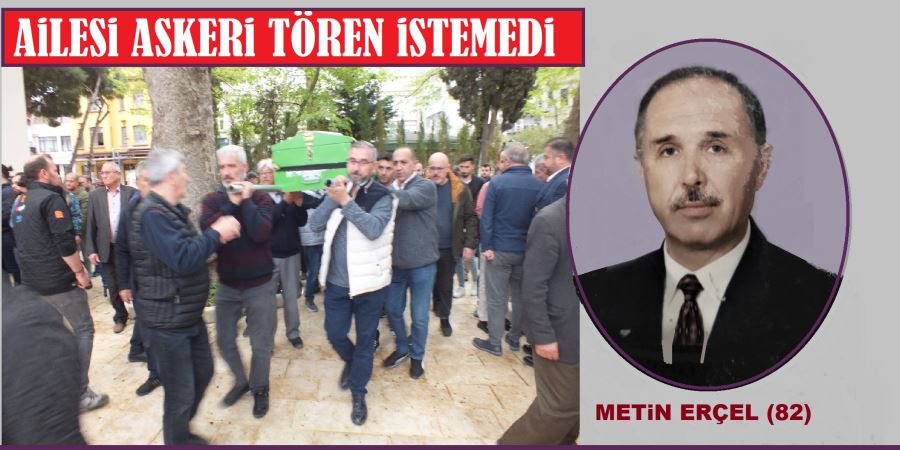 Emekli Hv. Astsubayı Metin Erçel toprağa verildi.