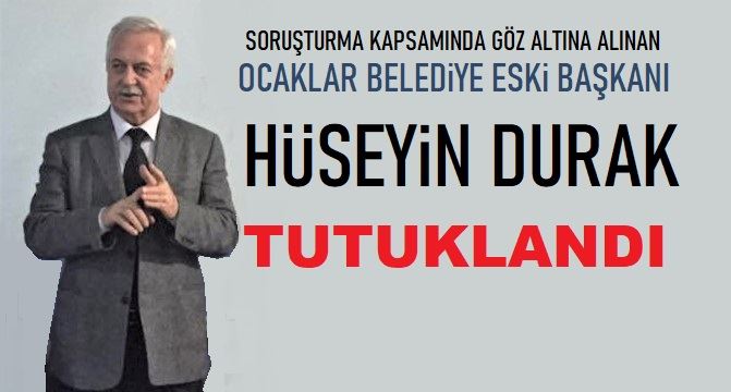 Hüseyin Durak tutuklandı.