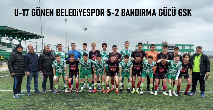 U-17 GÖNEN BELEDİYESPOR   5-2    U-17 BANDIRMAGÜCÜ GSK 