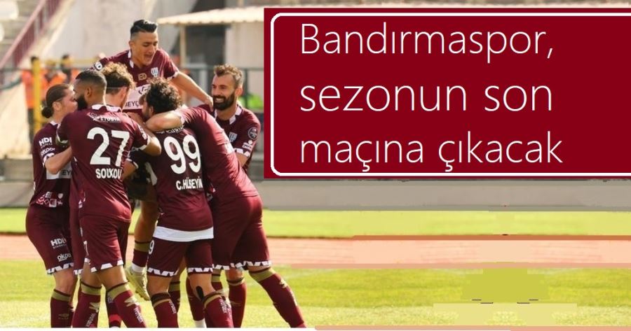 Bandırmaspor, sezonun son maçına çıkacak