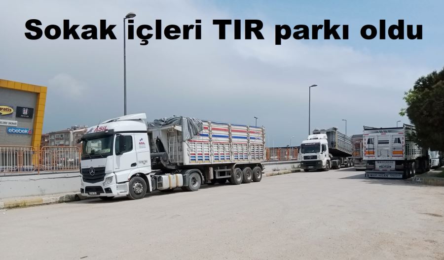 TIR işgallerinden şikayet arttı