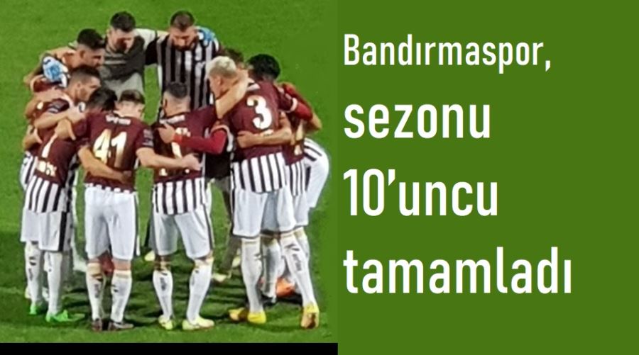 Bandırmaspor, sezonu 10’uncu tamamladı