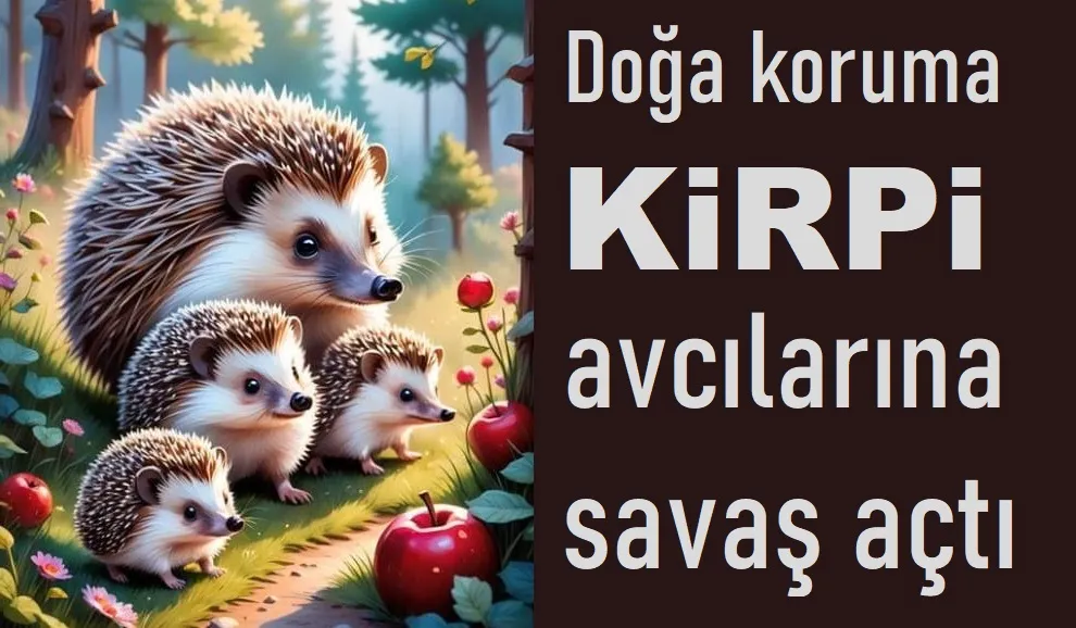 Doğa koruma KİRPİ avcılarının peşinde