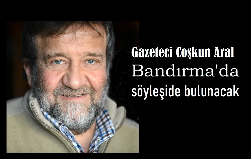 Coşkun Aral, Bandırma’ya gelecek