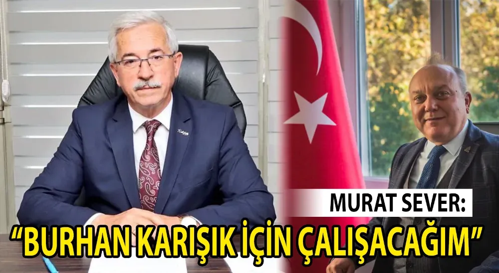 DEVA’lı Murat Sever: “Burhan Karışık için çalışacağım”